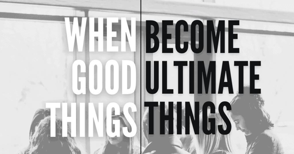 When Good Things Become Ultimate Things