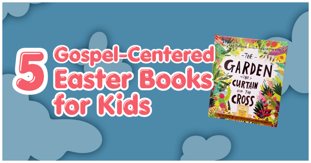 Gospel-Centered Easter Books for Kids