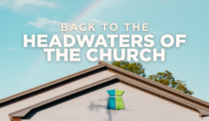 Back-to-the-Headwaters-of-the-Church