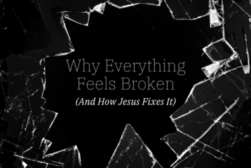 Why Everything Feels Broken (And How Jesus Fixes It)