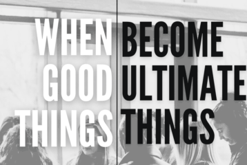 When Good Things Become Ultimate Things