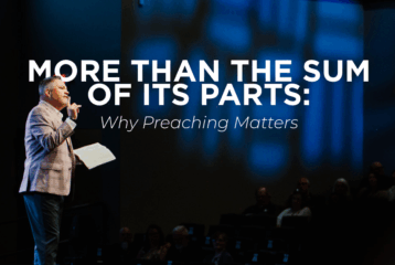 More Than the Sum of Its Parts: Why Preaching Matters